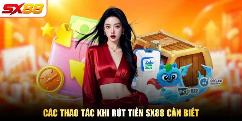 Các thao tác khi rút tiền SX88 cần biết