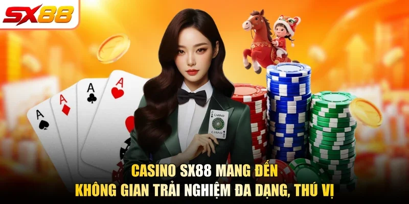 Casino SX88 mang đến không gian trải nghiệm đa dạng, thú vị