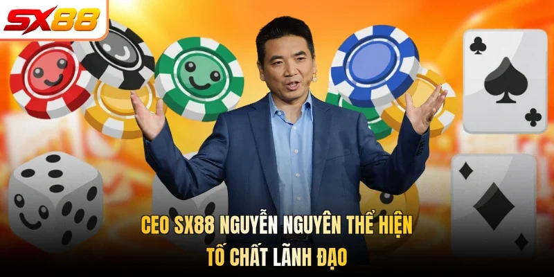 CEO SX88 Nguyễn Nguyên thể hiện tố chất lãnh đạo