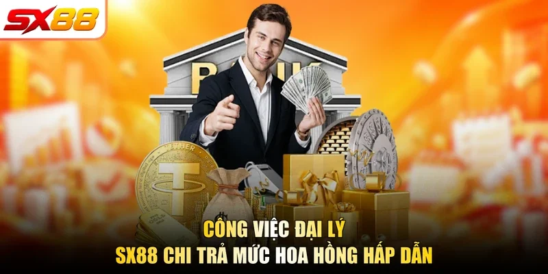 Công việc đại lý SX88 chi trả mức hoa hồng hấp dẫn