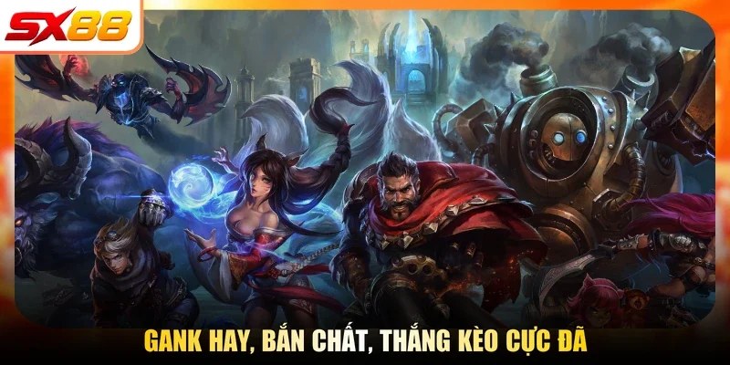 Gank hay, bắn chất, thắng kèo cực đã
