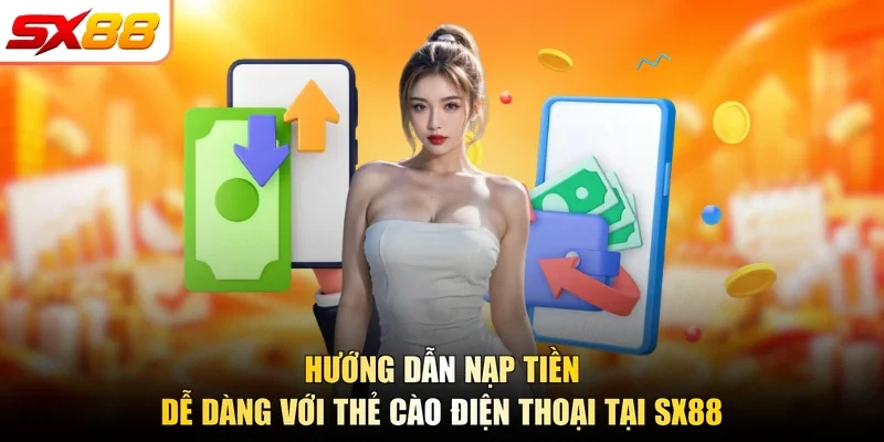 Hướng dẫn nạp tiền dễ dàng với thẻ cào điện thoại tại SX88
