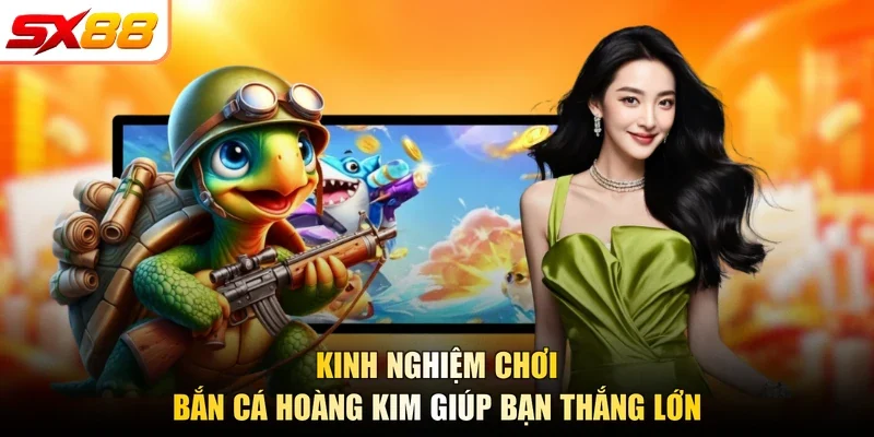 Kinh nghiệm chơi bắn cá hoàng kim giúp bạn thắng lớn