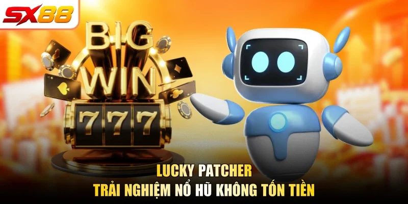 Lucky Patcher - Trải nghiệm nổ hũ không tốn tiền