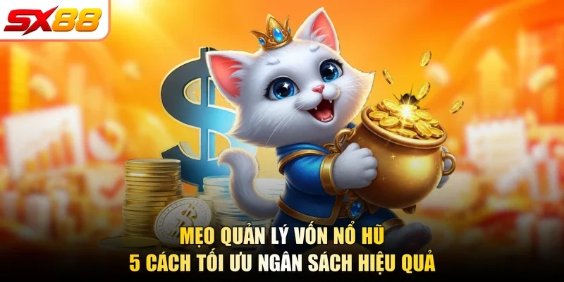 Mẹo Quản Lý Vốn Nổ Hũ | 5 Cách Tối Ưu Ngân Sách Hiệu Quả