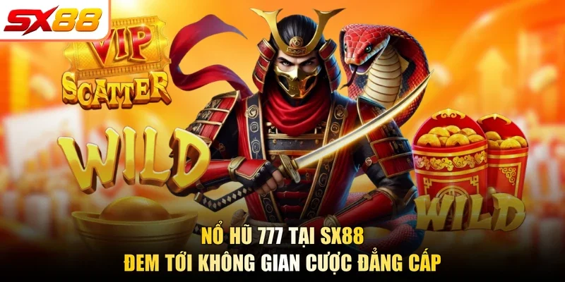 Nổ hũ 777 tại SX88 đem tới không gian cược đẳng cấp