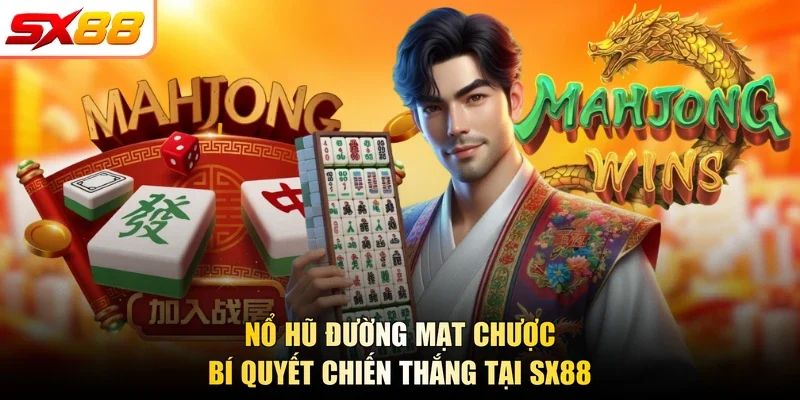 Nổ Hũ Đường Mạt Chược - Bí Quyết Chiến Thắng Tại SX88