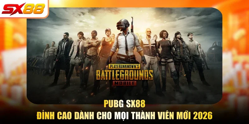 PUBG SX88 | Đỉnh Cao Dành Cho Mọi Thành Viên Mới 2026