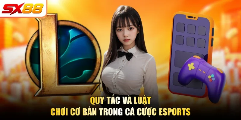 Quy tắc và luật chơi cơ bản trong cá cược esports