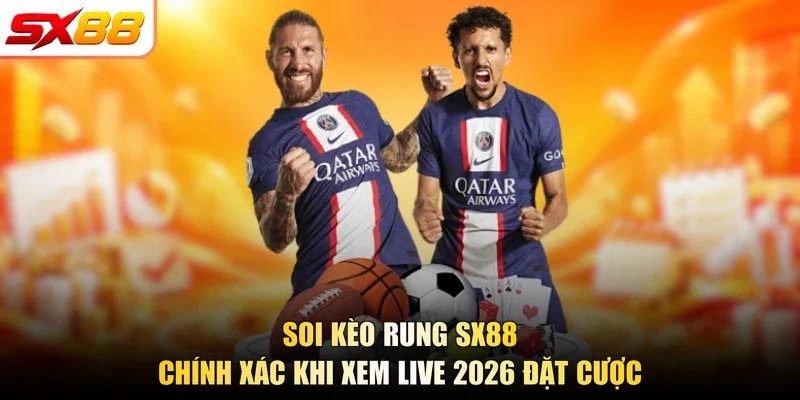 Soi Kèo Rung SX88 Chính Xác Khi Xem Live 2026 Đặt Cược