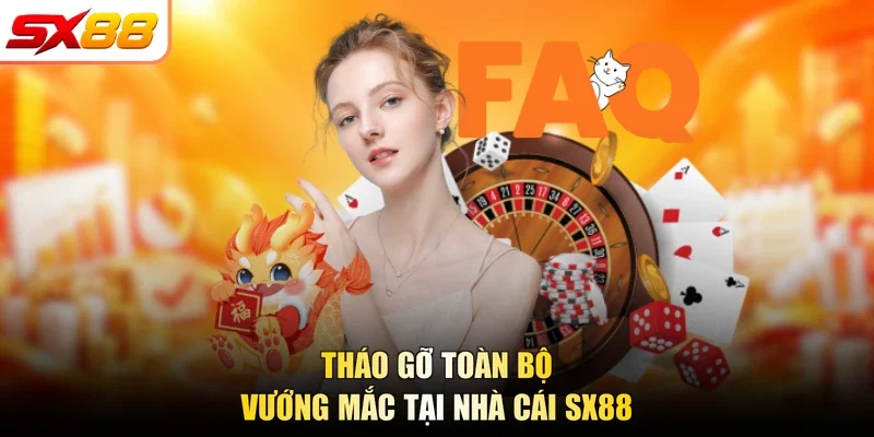 Tháo gỡ toàn bộ vướng mắc tại nhà cái SX88