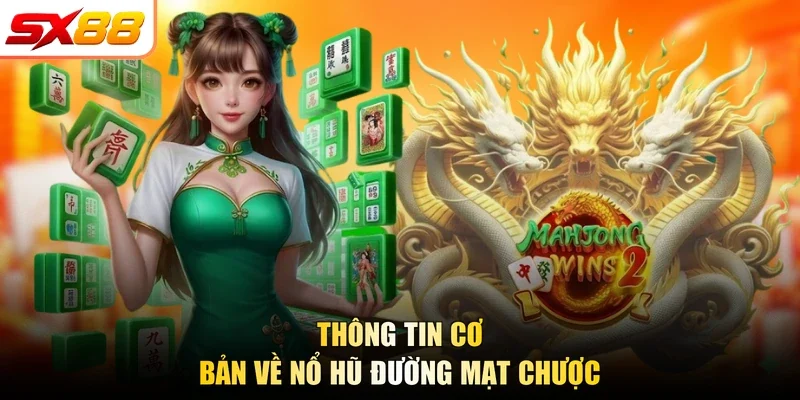 Thông tin cơ bản về nổ hũ đường mạt chược